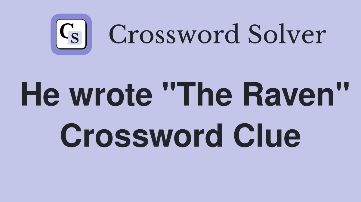 He wrote "The Raven" Crossword Clue