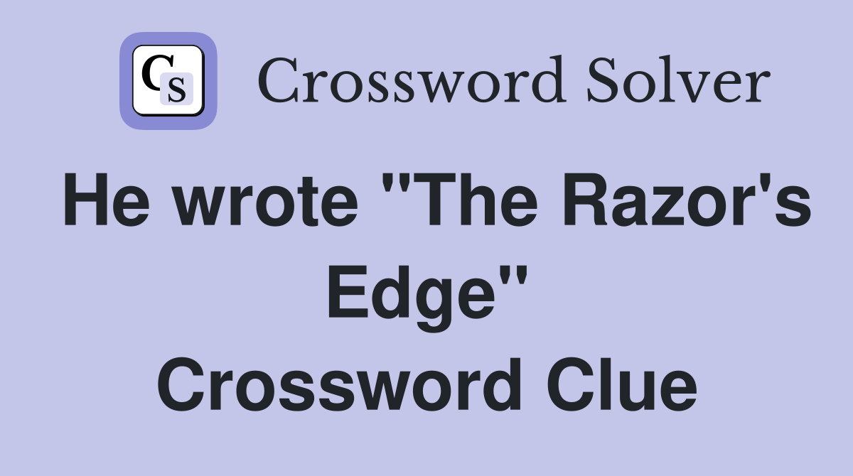 He wrote "The Razor's Edge" Crossword Clue