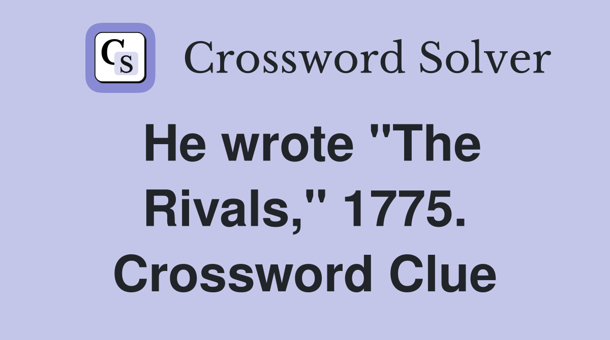 He wrote "The Rivals," 1775. Crossword Clue