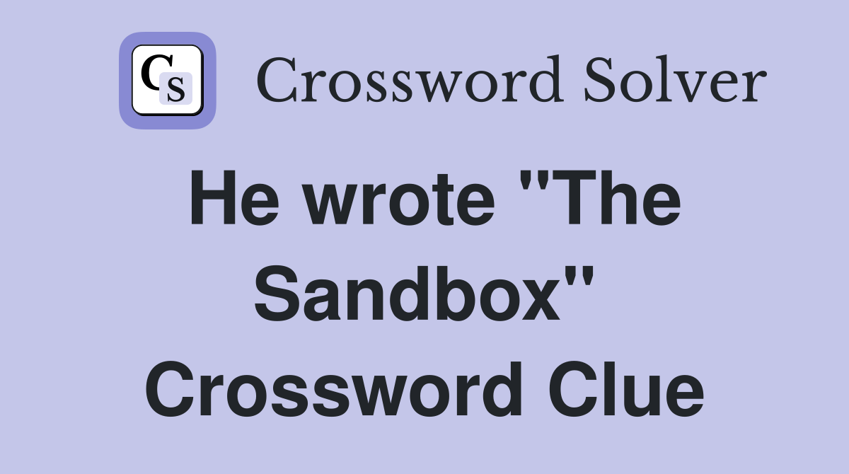 He wrote "The Sandbox" Crossword Clue