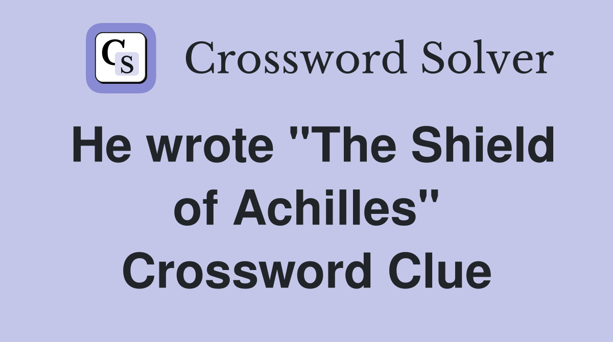 He wrote "The Shield of Achilles" Crossword Clue
