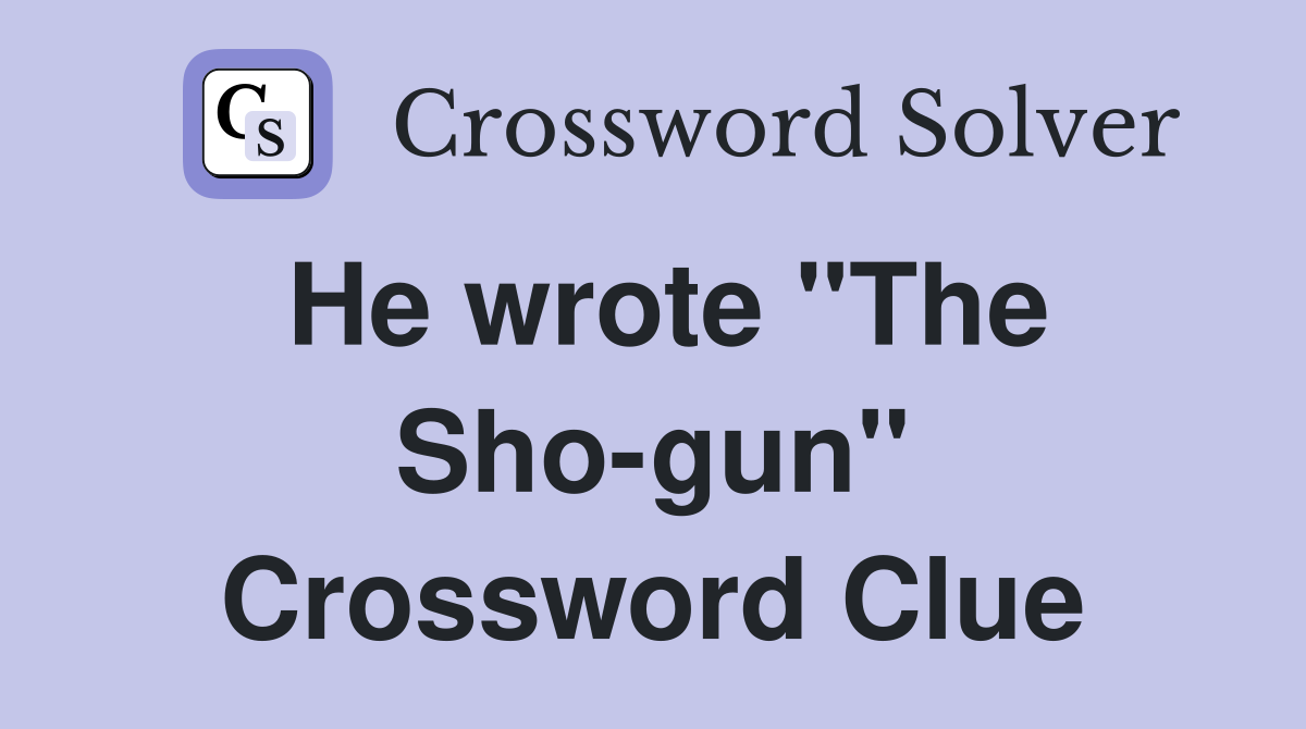 He wrote "The Sho-gun" Crossword Clue