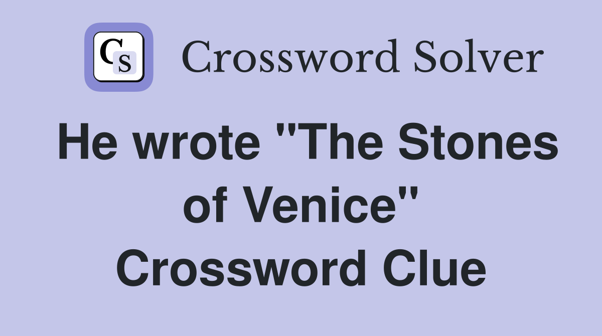 He wrote "The Stones of Venice" Crossword Clue