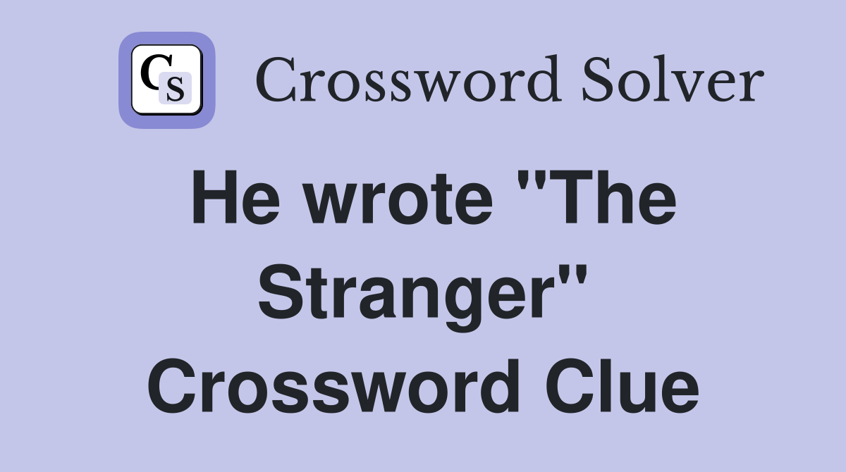 He wrote "The Stranger" Crossword Clue