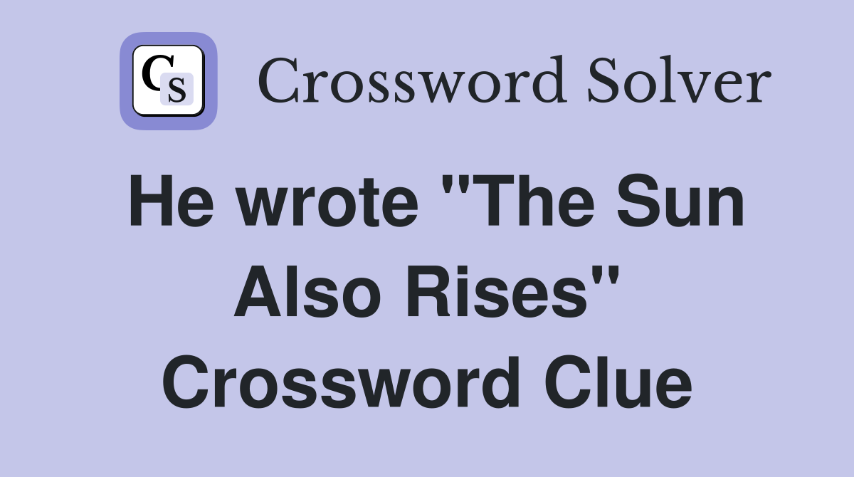 He wrote "The Sun Also Rises" Crossword Clue