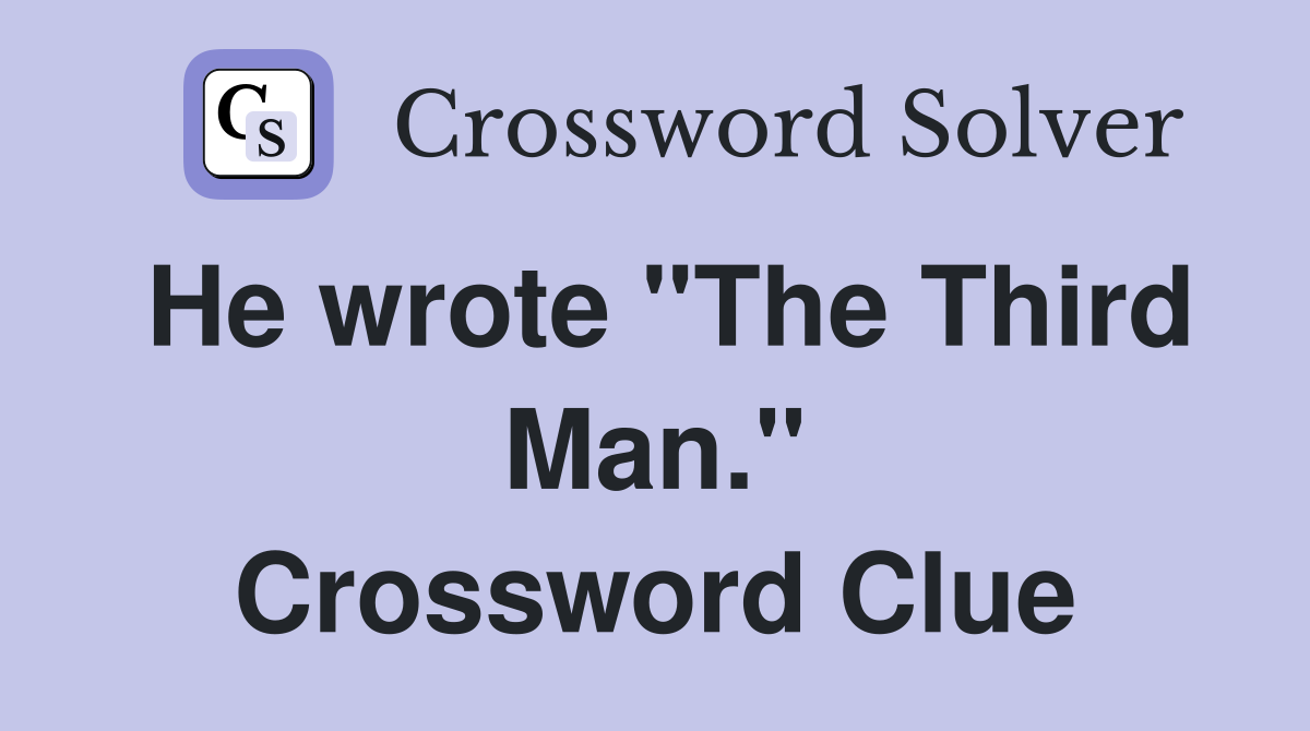 He wrote "The Third Man." Crossword Clue