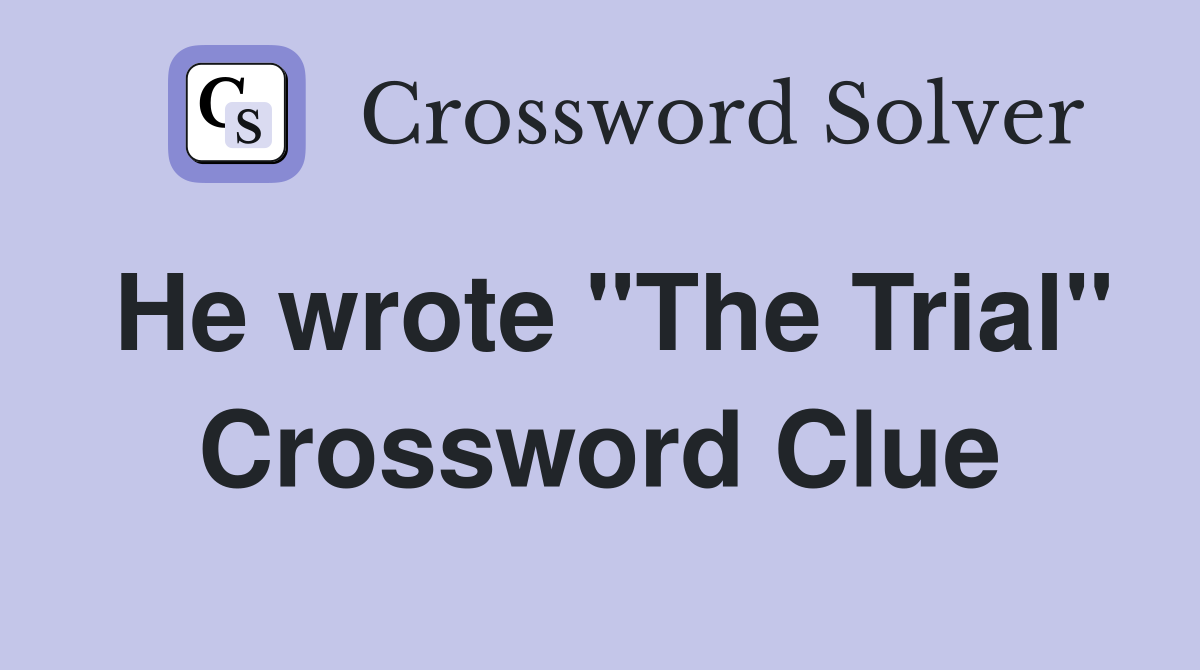 He wrote "The Trial" Crossword Clue