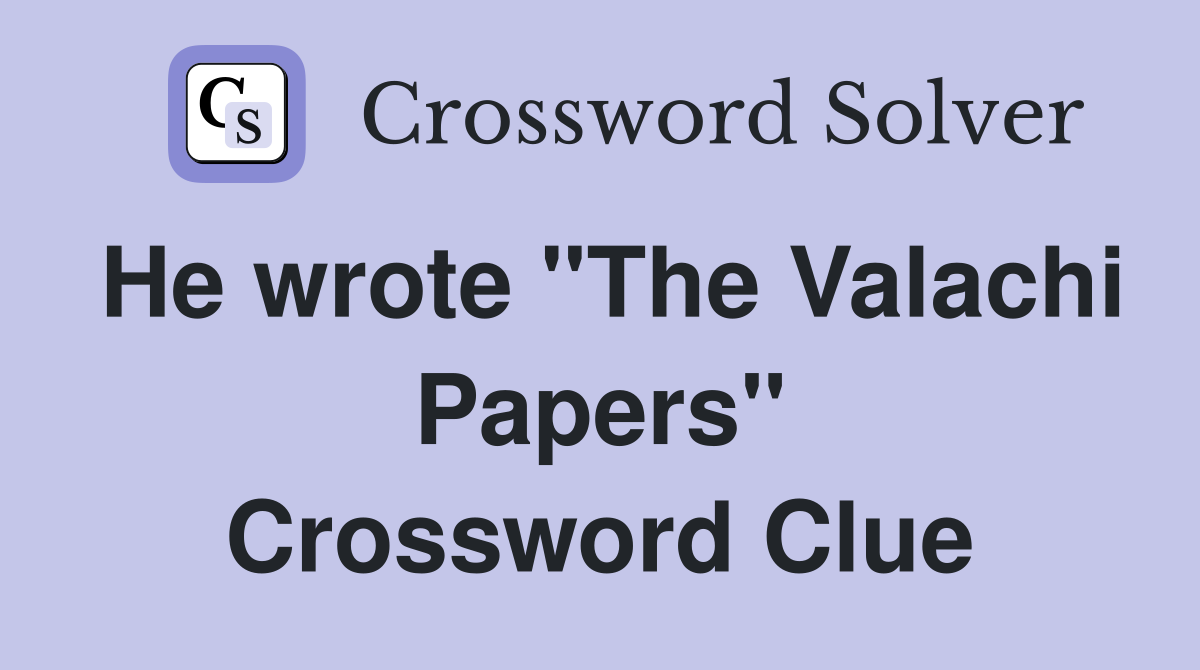 He wrote "The Valachi Papers" Crossword Clue