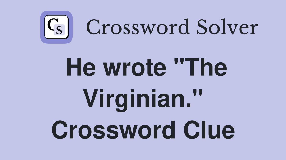 He wrote "The Virginian." Crossword Clue