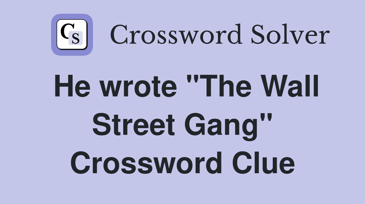 He wrote "The Wall Street Gang" Crossword Clue