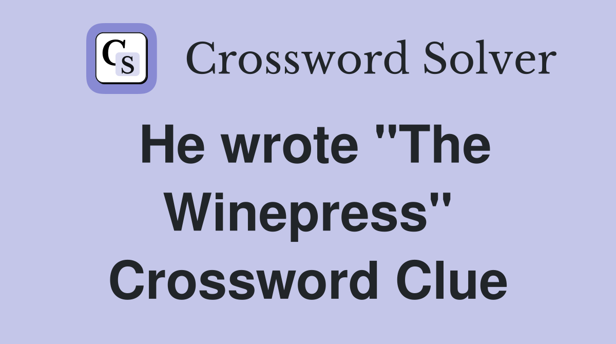 He wrote "The Winepress" Crossword Clue