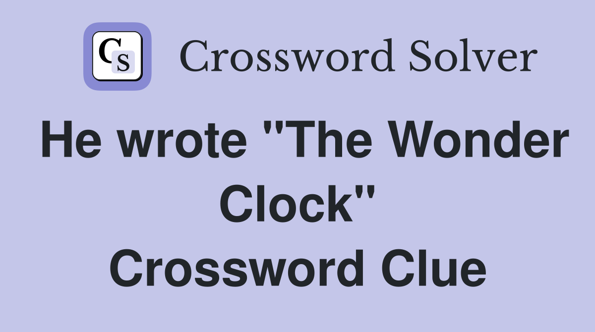 He wrote "The Wonder Clock" Crossword Clue