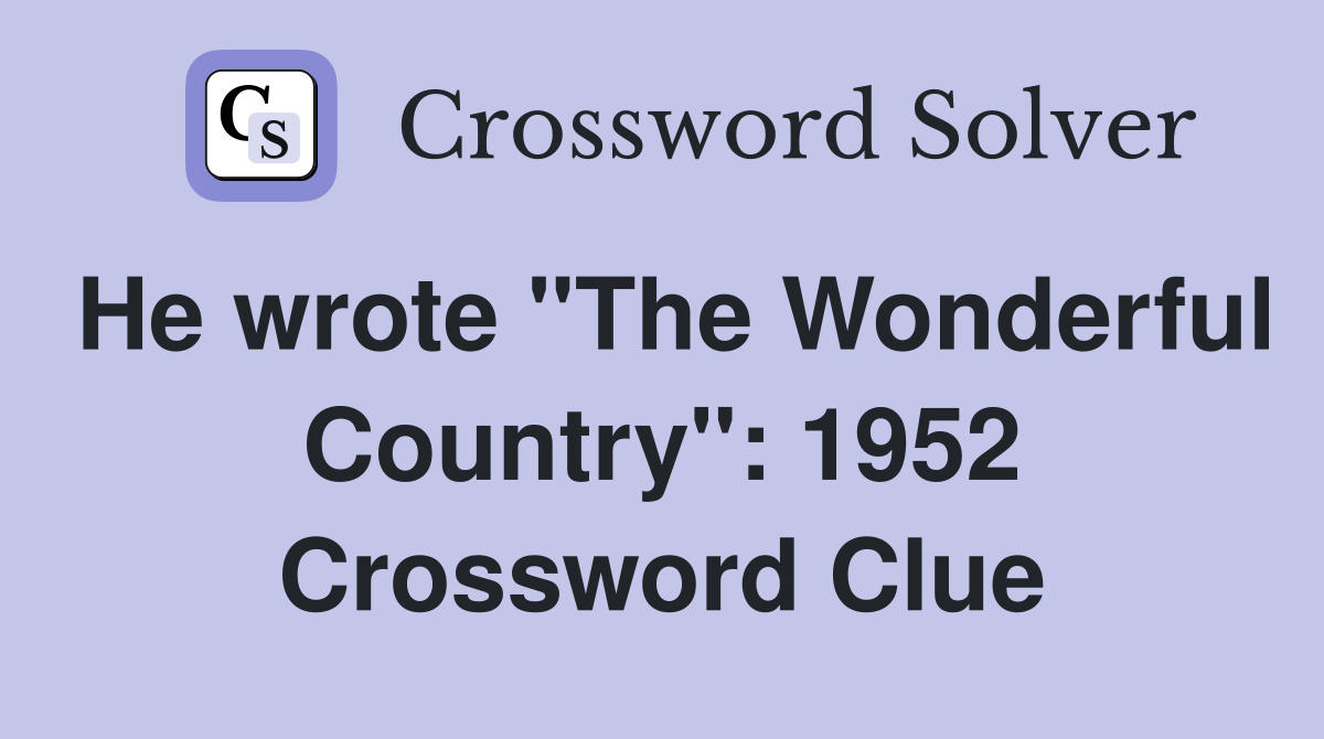 He wrote "The Wonderful Country": 1952 Crossword Clue