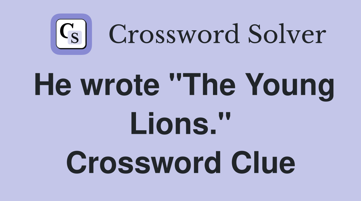 He wrote "The Young Lions." Crossword Clue