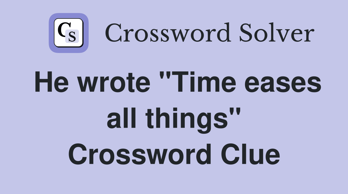 He wrote "Time eases all things" Crossword Clue