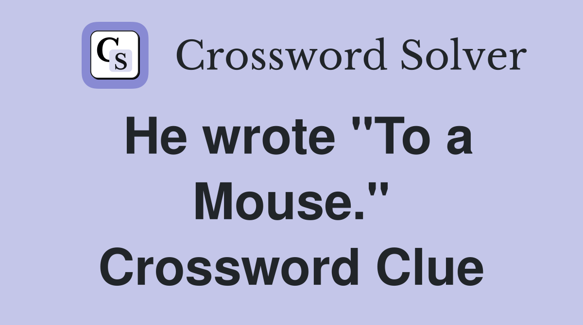 He wrote "To a Mouse." Crossword Clue