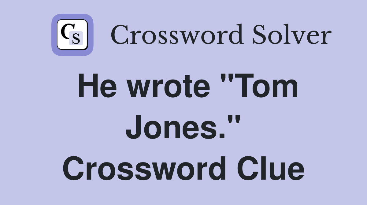 He wrote "Tom Jones." Crossword Clue