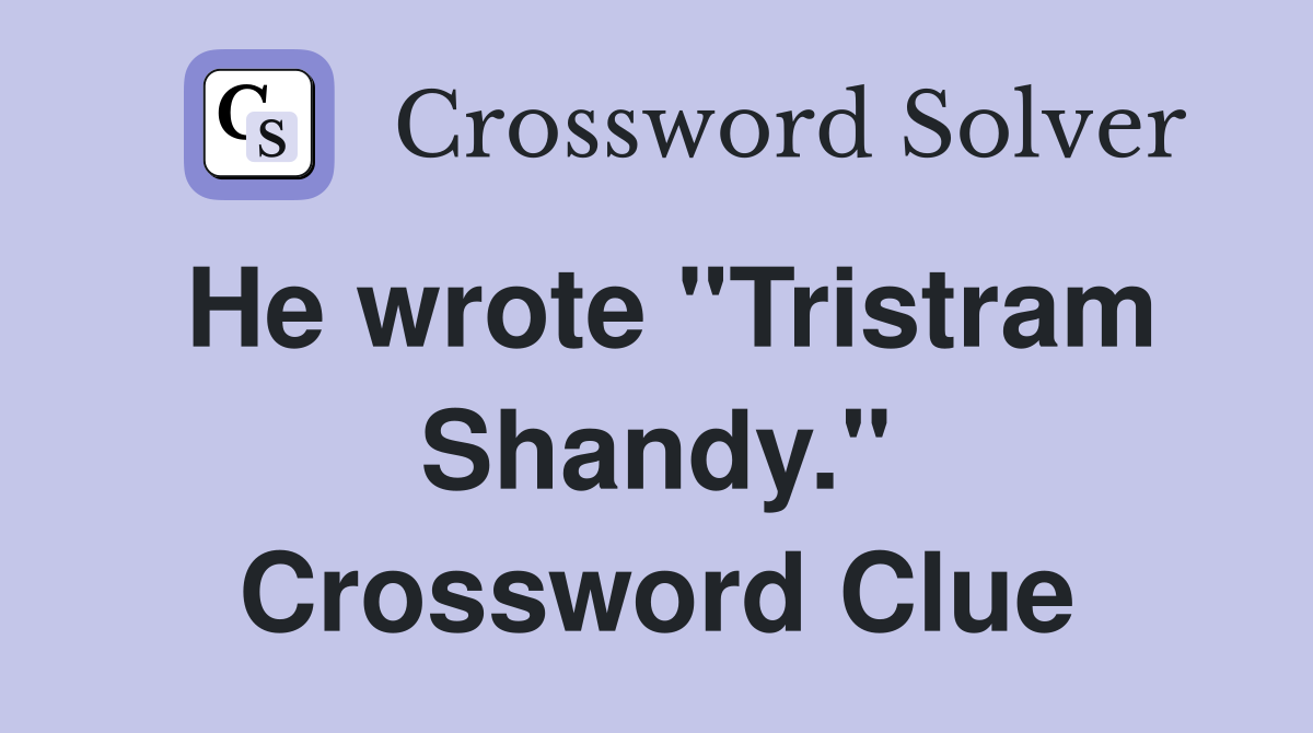 He wrote "Tristram Shandy." Crossword Clue