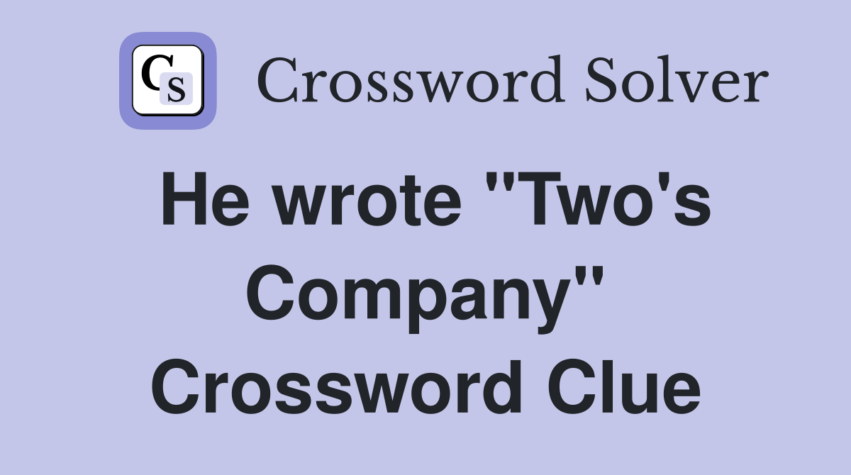 He wrote "Two's Company" Crossword Clue