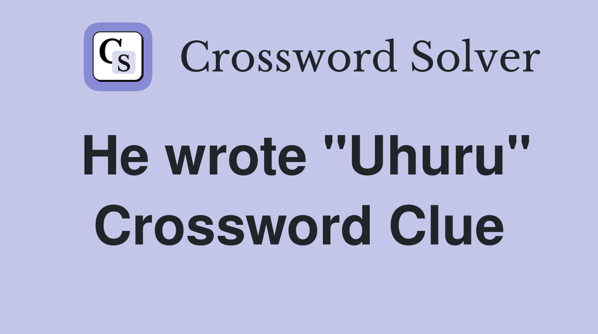 He wrote "Uhuru" Crossword Clue