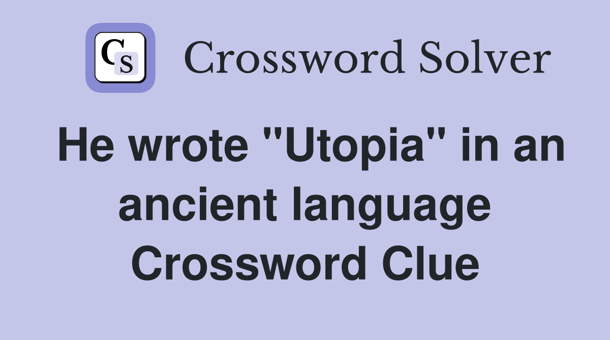 He wrote "Utopia" in an ancient language Crossword Clue