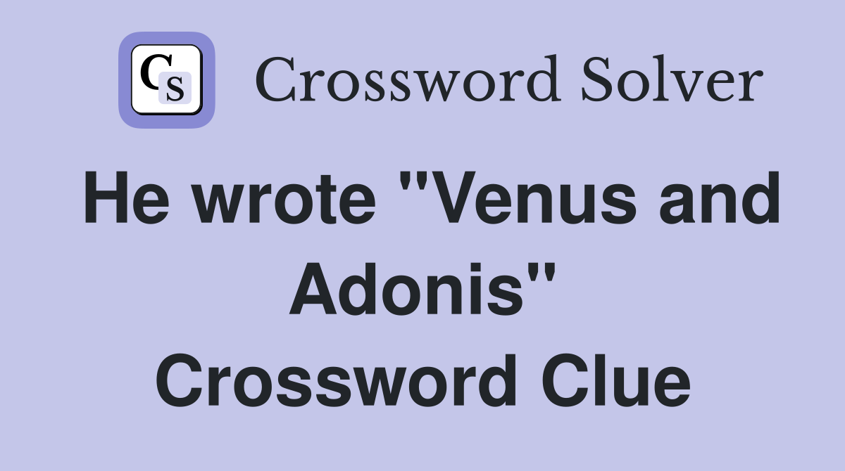 He wrote "Venus and Adonis" Crossword Clue