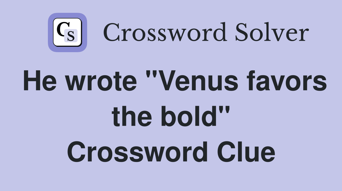 He wrote "Venus favors the bold" Crossword Clue