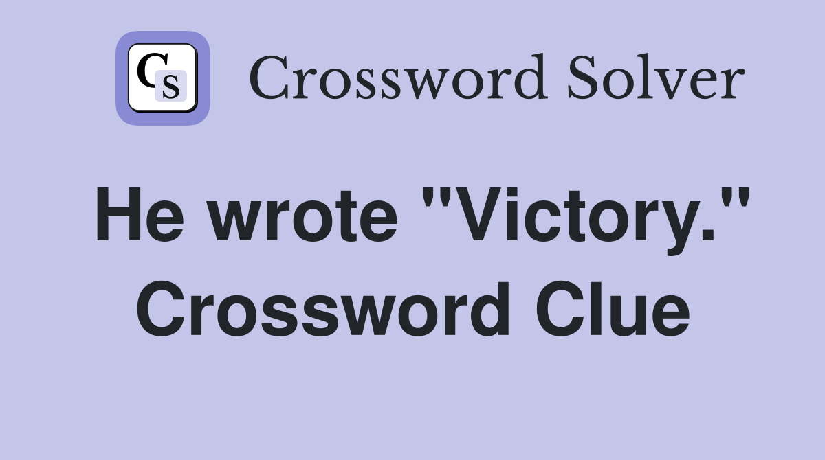 He wrote "Victory." Crossword Clue