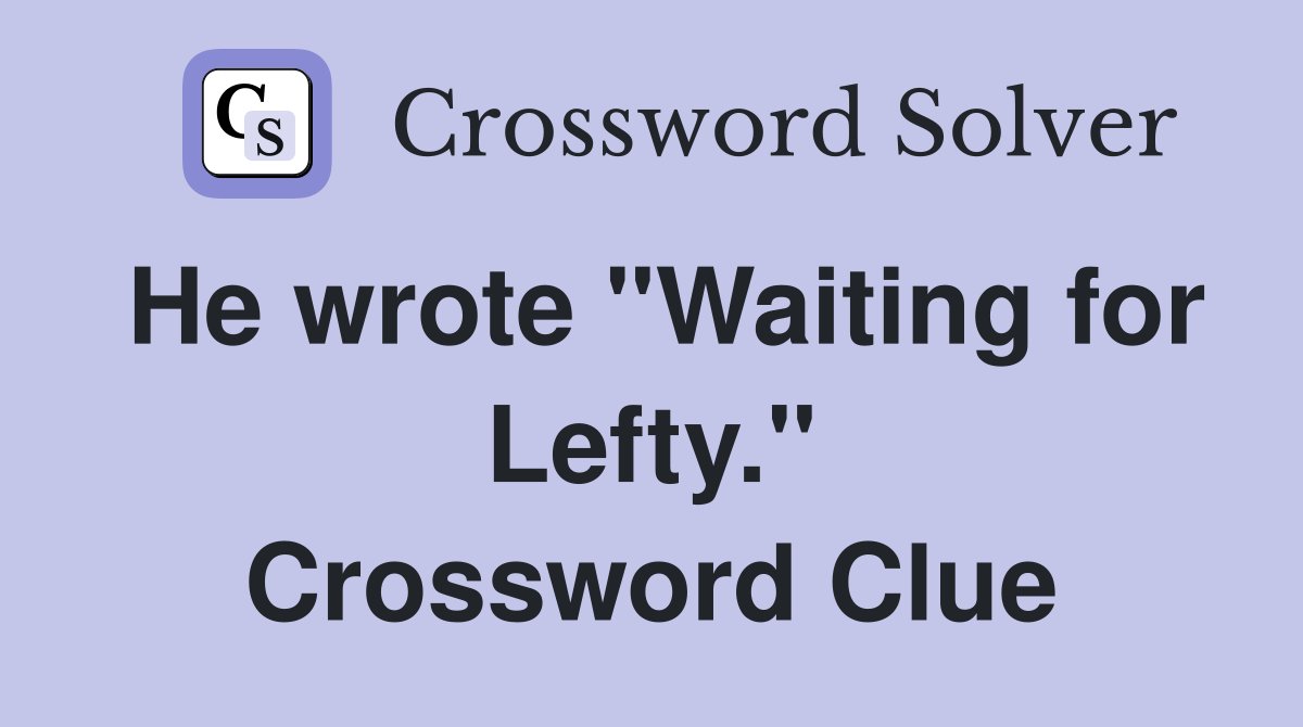He wrote "Waiting for Lefty." Crossword Clue