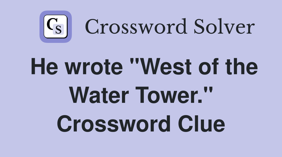 He wrote "West of the Water Tower." Crossword Clue