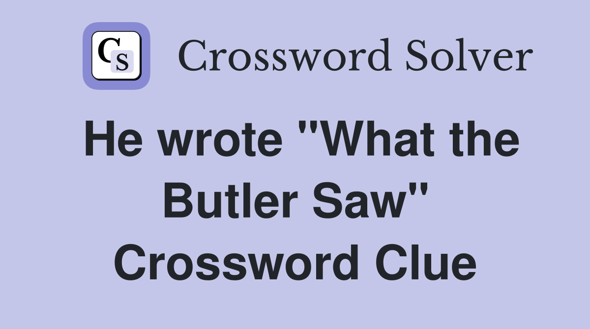 He wrote "What the Butler Saw" Crossword Clue