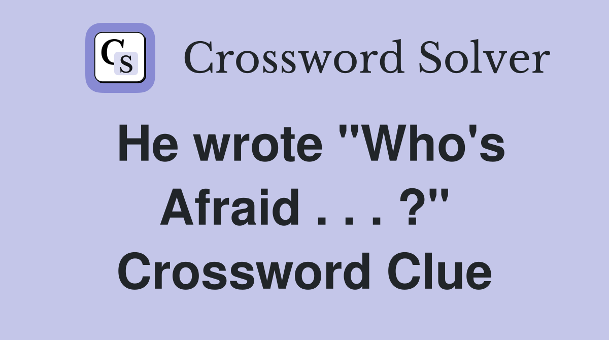 He wrote "Who's Afraid . . . ?" Crossword Clue