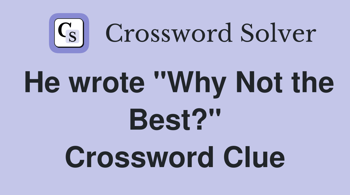 He wrote "Why Not the Best?" Crossword Clue