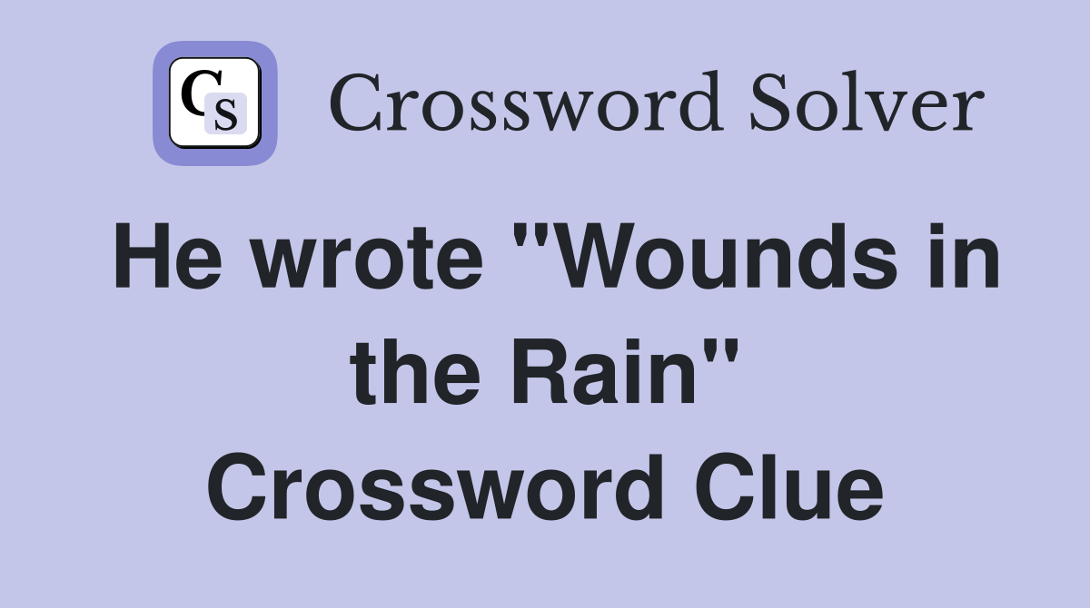 He wrote "Wounds in the Rain" Crossword Clue