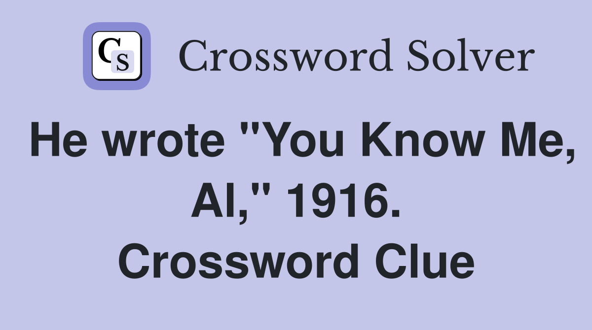 He wrote "You Know Me, Al," 1916. Crossword Clue