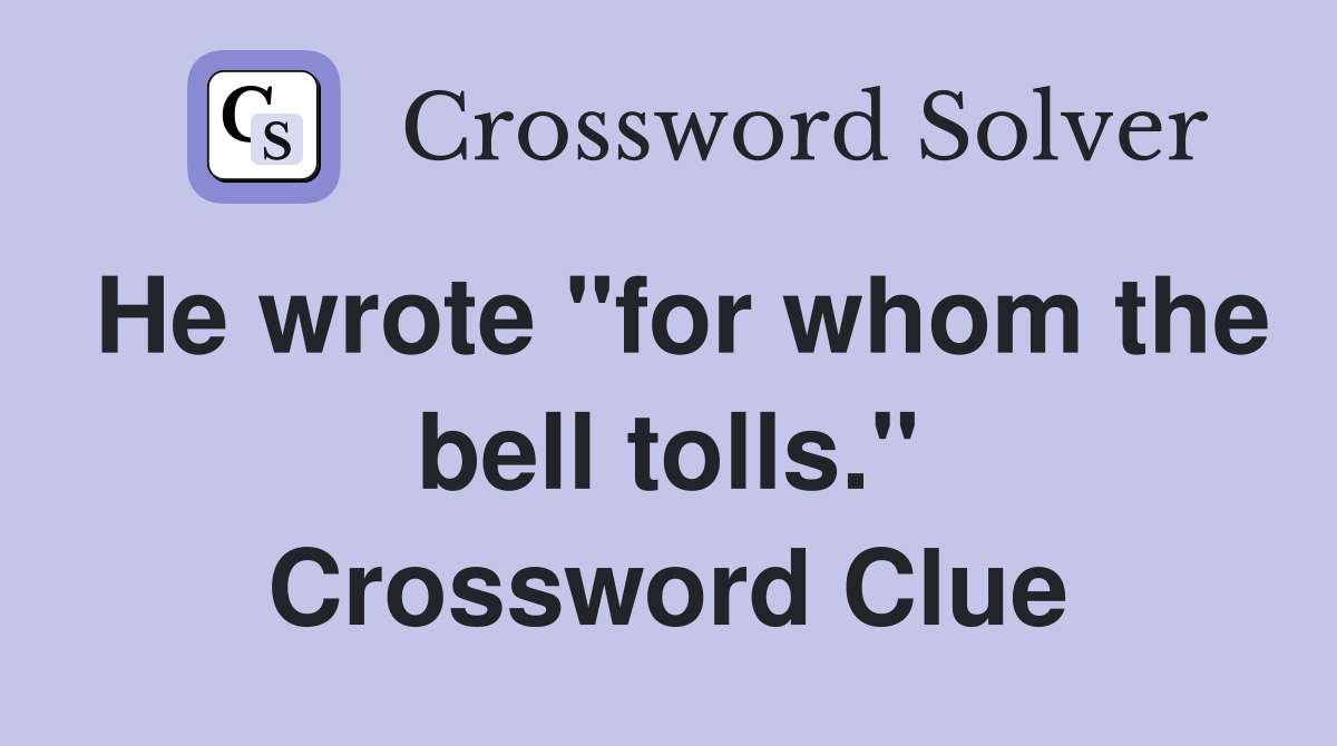 He wrote "for whom the bell tolls." Crossword Clue