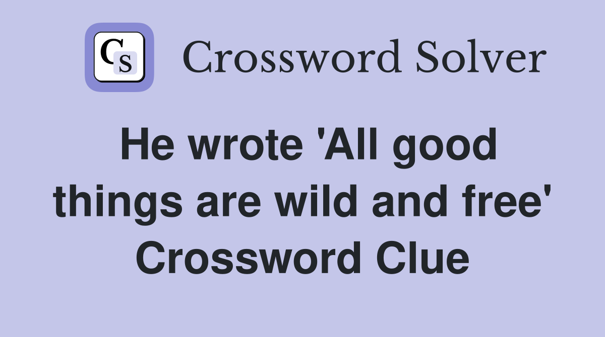 He wrote 'All good things are wild and free' Crossword Clue
