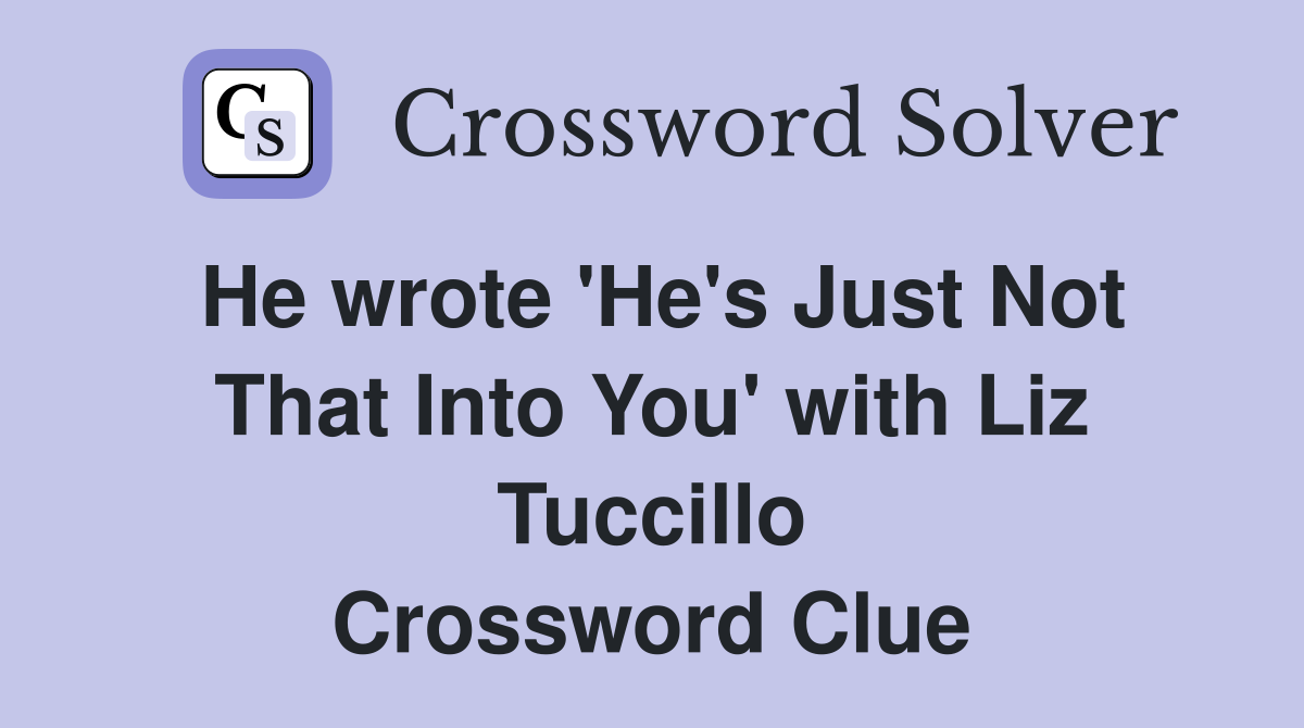 He wrote 'He's Just Not That Into You' with Liz Tuccillo Crossword Clue