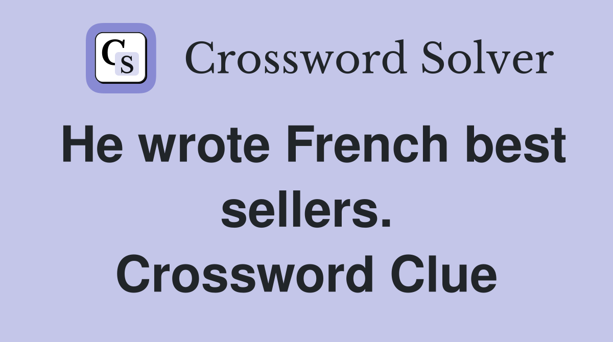 He wrote French best sellers. Crossword Clue
