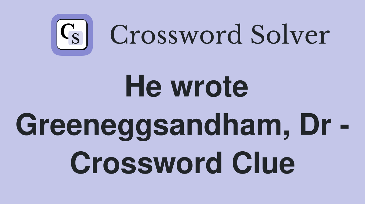 He wrote Greeneggsandham, Dr - Crossword Clue