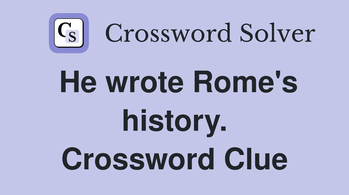 He wrote Rome's history. Crossword Clue