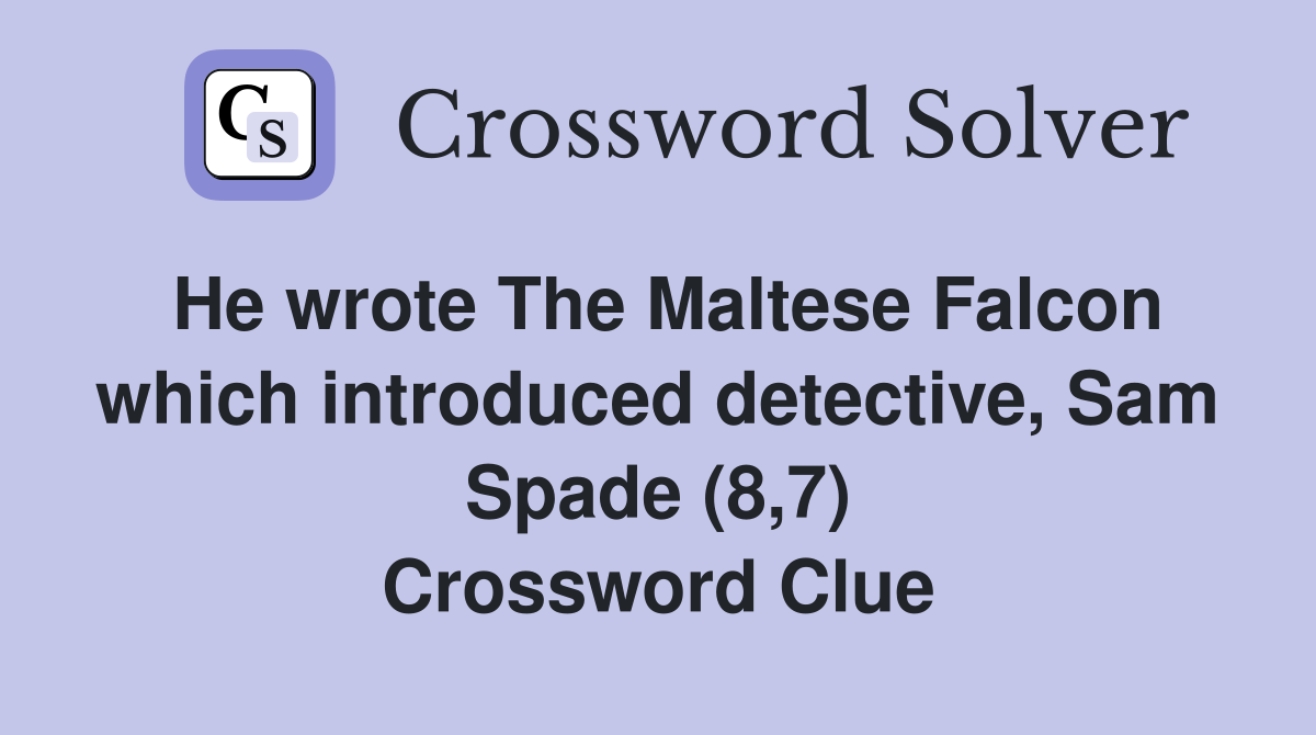 He wrote The Maltese Falcon which introduced detective, Sam Spade (8,7) Crossword Clue