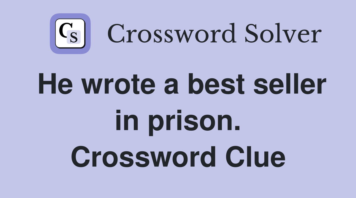 He wrote a best seller in prison. Crossword Clue