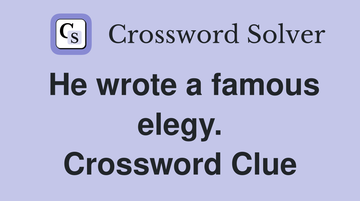 He wrote a famous elegy. Crossword Clue