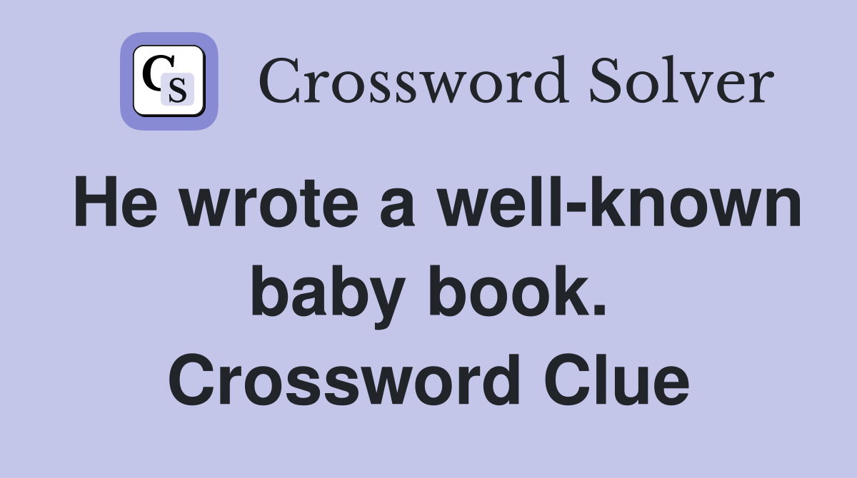 He wrote a well-known baby book. Crossword Clue