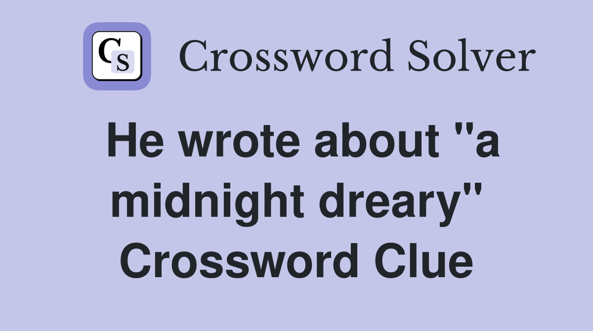 He wrote about "a midnight dreary" Crossword Clue