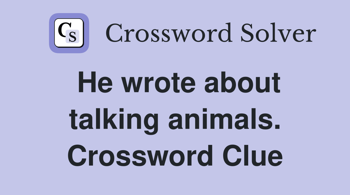 He wrote about talking animals. Crossword Clue