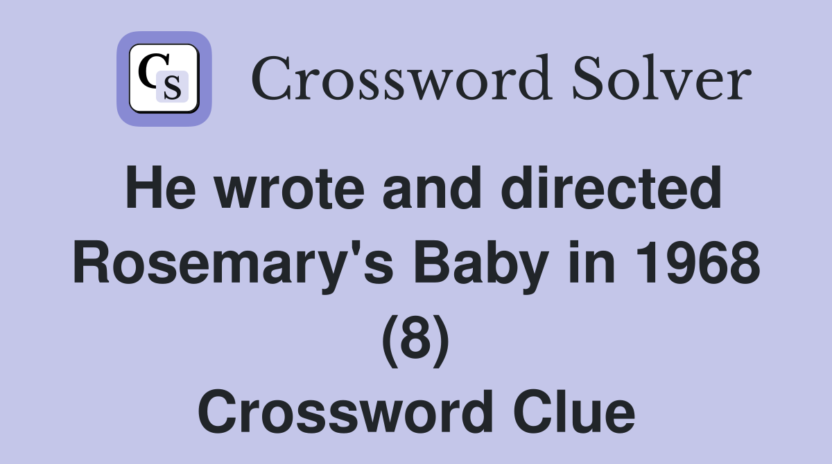 He wrote and directed Rosemary's Baby in 1968 (8) Crossword Clue