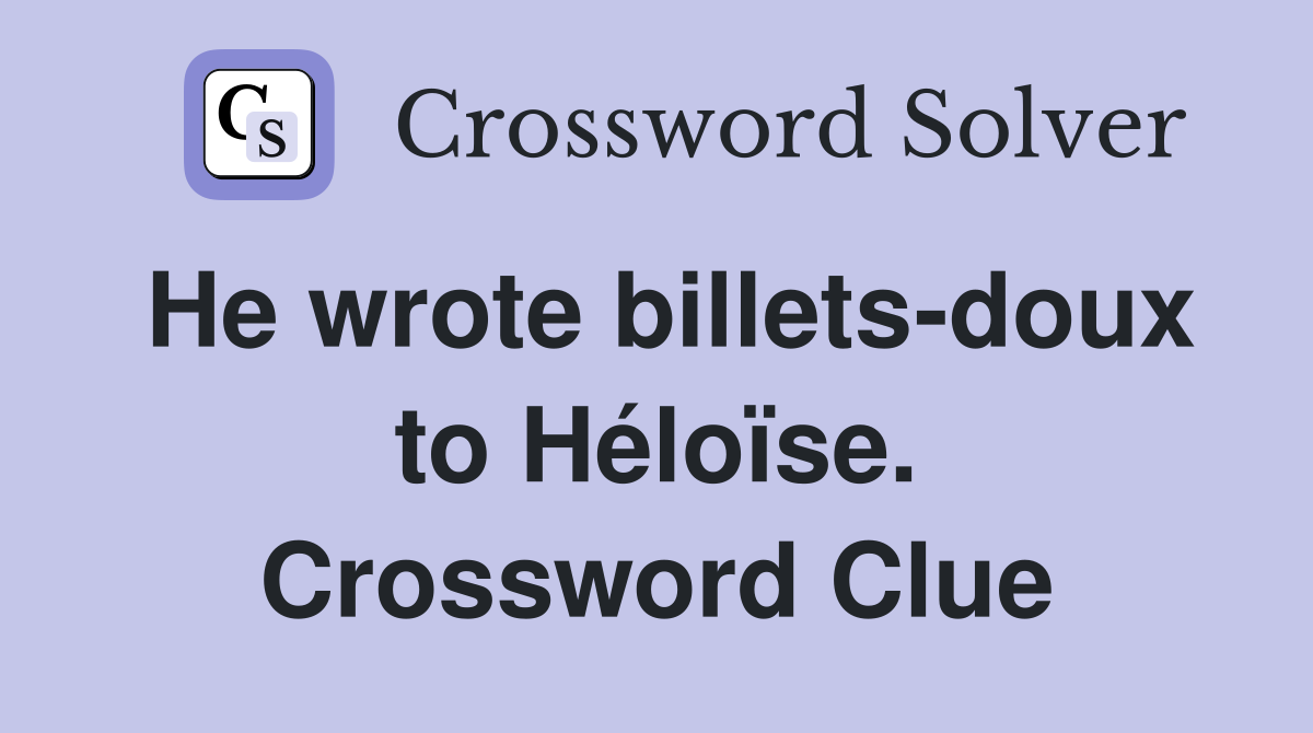 He wrote billets-doux to Héloïse. Crossword Clue