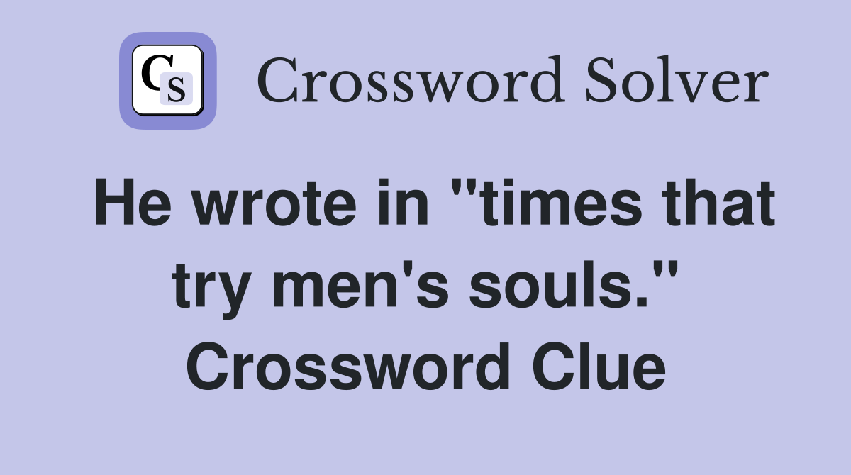 He wrote in "times that try men's souls." Crossword Clue